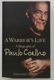 A WARRIOR'S LIFE , A BIOGRAPHY OF PAULO COELHO by FERNANDO MORAIS , 2008