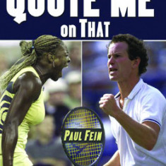 You Can Quote Me on That: Greatest Tennis Quips, Insights, and Zingers