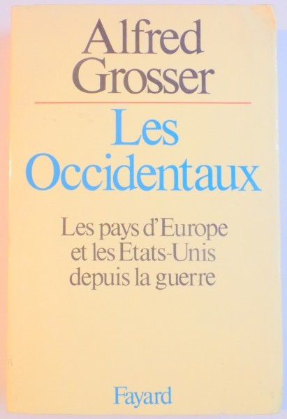 LES OCCIDENTAUX , LES PAYS d&#039;EUROPE ET LES ETATS-UNIS DEPUIS LA GUERRE par ALFRED GROSSER , 1978