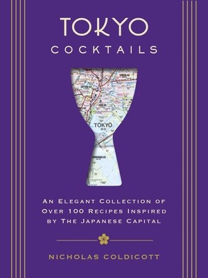 Tokyo Cocktails: An Elegant Collection of Over 100 Recipes Inspired by the Eastern Capital foto
