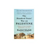 The Hundred Years&#039; War on Palestine: A History of Settler Colonialism and Resistance, 1917-2017