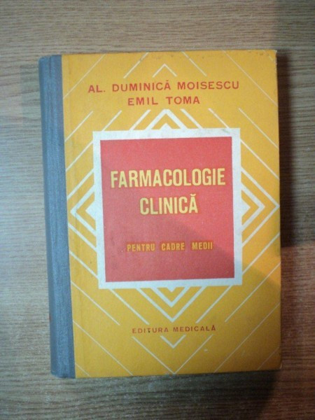 FARMACOLOGIE CLINICA , PENTRU CADRE MEDII de AL. DUMINICA MOISESCU , EMIL TOMA , Bucuresti 1977