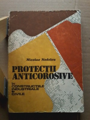 Nicolae Nedelcu - Protectii anticorosive in constructiile industriale si civile foto