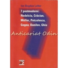 7 Postmoderni: Nedelciu, Craciun, Muller, Petculescu, Gogea, Danilov, Ghiu