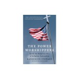 The Power Worshippers: Inside the Dangerous Rise of Religious Nationalism
