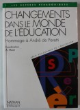 CHANGEMENTS DANS LE MONDE DE L &#039;EDUCATION , HOMMAGE A ANDRE DE PERETTI , coordination A. HUSTI , ANII &#039;2000