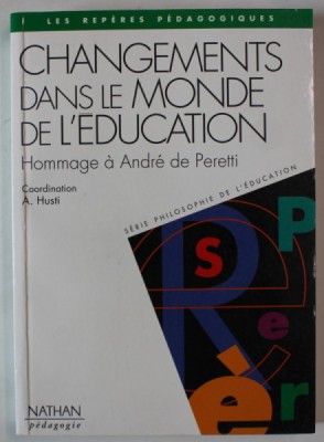 CHANGEMENTS DANS LE MONDE DE L &amp;#039;EDUCATION , HOMMAGE A ANDRE DE PERETTI , coordination A. HUSTI , ANII &amp;#039;2000 foto