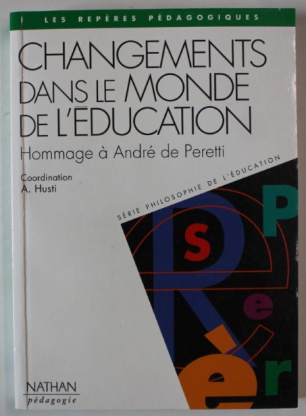 CHANGEMENTS DANS LE MONDE DE L &#039;EDUCATION , HOMMAGE A ANDRE DE PERETTI , coordination A. HUSTI , ANII &#039;2000