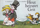 G. Saalmann - Heut heiratet Grit. Cu ilustratii de Thomas Schallnau