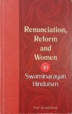 Renunciation, Reform and Women in Swaminarayan Hinduism - Suresh Raval (coperta putin uzata)