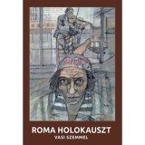Roma holokauszt - vasi szemmel - M&aacute;rfi Gyula