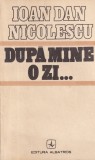 Carte Dupa mine, o zi... Ioan Dan Nicolescu roman beletristica brosata romana 1983 Albatros