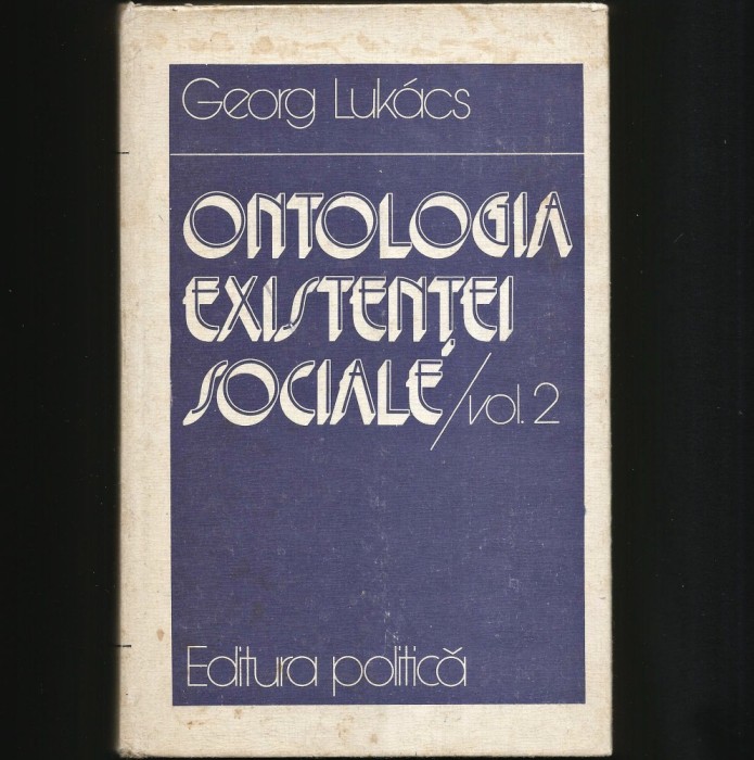 ONTOLOGIA EXISTENȚEI SOCIALE - GEORG LUKAS - VOL. 2 - EDITURA POLITICĂ
