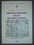 George Pantecan&nbsp;-&nbsp;Provincia medievala Dacia din Europa Nordica