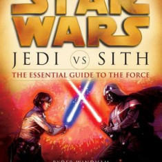 Star Wars: Jedi Vs. Sith: The Essential Guide to the Force