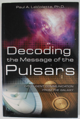 DECODING THE MESSAGE OF THE PULSARS , INTELLIGENT COMMUNICATION FROM THE GALAXY by PAUL A. LaVIOLETTE , 2006 foto
