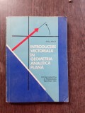 INTRODUCERE VECTORIALA IN GEOMETRIA ANALITICA PLANA - RADU MIRON