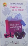 PROBEAZ - O SI PE ASTA ! GHID LUNAR DE SHOPPING SI STIL de SUSAN REDSTONE , 2008, Humanitas Fiction