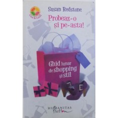 PROBEAZ - O SI PE ASTA ! GHID LUNAR DE SHOPPING SI STIL de SUSAN REDSTONE , 2008