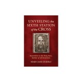 Unveiling the Sixth Station of the Cross: Reparation to the Holy Face, Mother of All Devotions