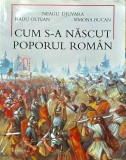 Neagu Djuvara - Cum s-a nascut poporul roman, cu ilustratii de Radu Oltean,