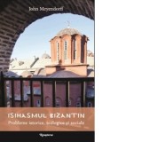 Isihasmul bizantin. Probleme istorice, teologice si sociale - John Meyendorff