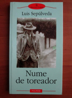 Luis Sepulveda - Nume de toreador (Biblioteca Polirom) foto