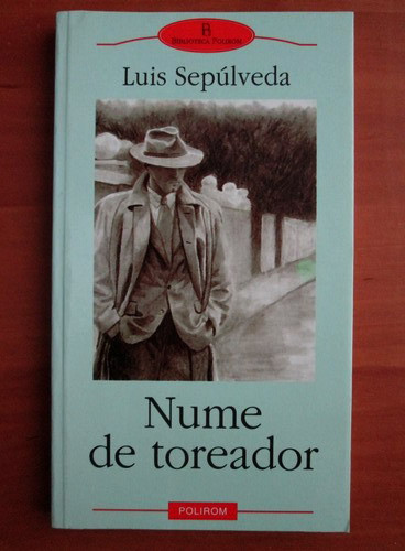 Luis Sepulveda - Nume de toreador (Biblioteca Polirom)