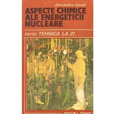 Alexandru Cecal - Aspecte chimice ale energeticii nucleare - 137449 foto