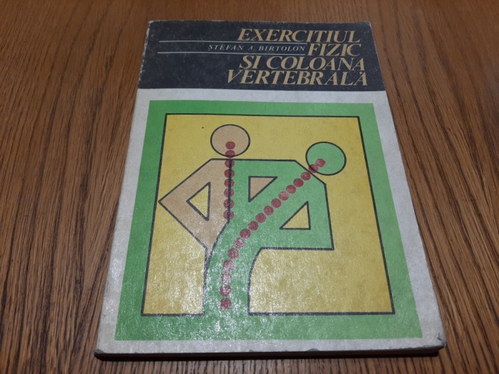 EXERCITIUL FIZIC SI COLOANA VERRTREBALA - Stefan A. Birtolon - 1978, 166 p.