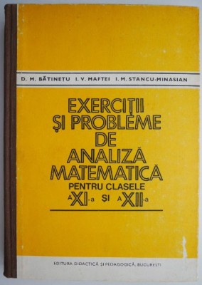 Exercitii si probleme de analiza matematica pentru clasele a XI-a si a XII-a &amp;ndash; D. M. Batinetu foto