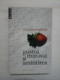 GUSTUL MIROSUL SI AMINTIREA - ANAMARIA SMIGELSCHI