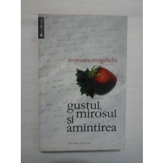 GUSTUL MIROSUL SI AMINTIREA - ANAMARIA SMIGELSCHI