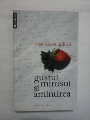GUSTUL MIROSUL SI AMINTIREA - ANAMARIA SMIGELSCHI foto