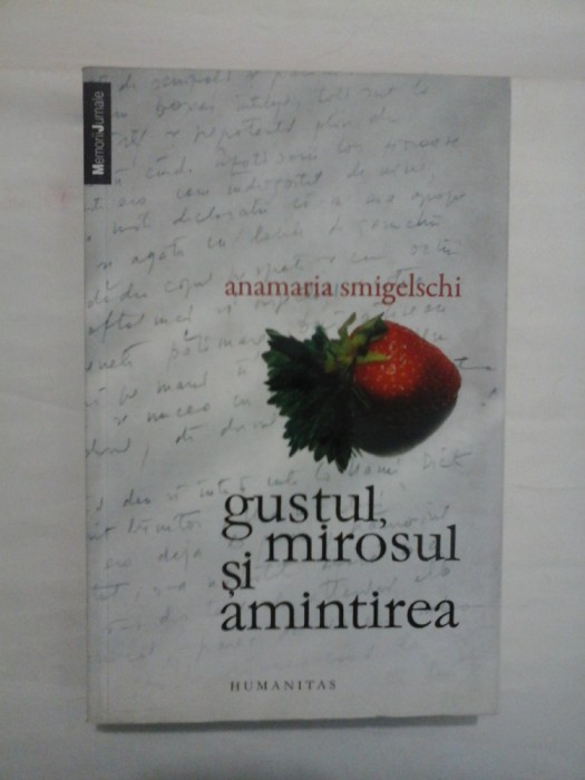 GUSTUL MIROSUL SI AMINTIREA - ANAMARIA SMIGELSCHI