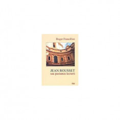Jean Rousset sau pasiunea lecturii - Paperback brosat - Roger Francillon - Limes