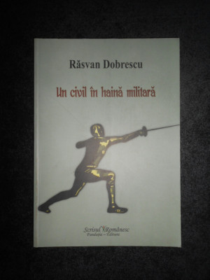 Razvan Dobrescu - Un civil in haina militara foto