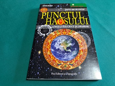 PUNCTUL HAOSULUI * LUMEA LA RĂSCRUCE DE DRUMUIR/ ERVIN LASZLO / 2008 *57 foto