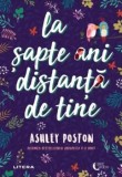 Cumpara ieftin La sapte ani distanta de tine/Ashley Poston