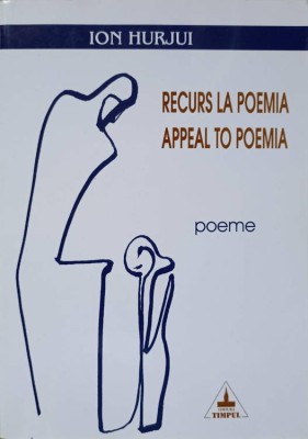 RECURS LA POEMIA. APPEAL TO POEMIA. EDITIE BILINGVA ROMANA-ENGLEZA (CU DEDICATIA AUTORULUI)-ION HURJUI-238105 foto