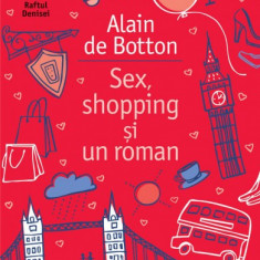 SEX, SHOPPING SI UN ROMAN, DE ALAIN DE BOTTON