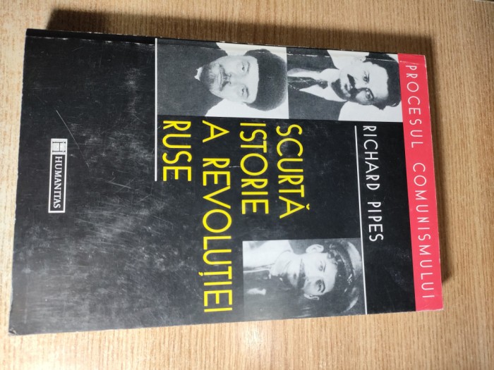 Richard Pipes - Scurta istorie a revolutiei ruse (Editura Humanitas, 1998; Colectia Procesul comunismului)