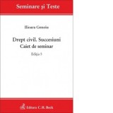 Drept civil. Succesiuni. Caiet de seminar. Editia 5 - Ilioara Genoiu