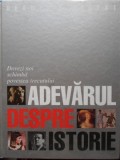 Adevarul Despre Istorie - Colectiv, Reader&#039;s Digest, 2007, Hardcover, 318 pagini - Carte Istorie