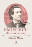 Eminescu, dincolo de timp - Paperback brosat - Claudia Motea - Creator