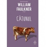 Catunul. Primul volum din trilogia dedicata clanului Snopes - Eugen Barbu, William Faulkner
