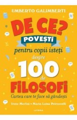 De ce? Povesti pentru copii isteti despre 100 de filosofi - Umberto Galimberti - Litera