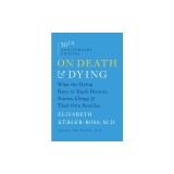 On Death &amp; Dying: What the Dying Have to Teach Doctors, Nurses, Clergy &amp; Their Own Families