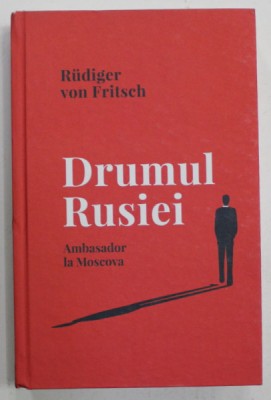 DRUMUL RUSIEI , AMBASADOR LA MOSCOVA de RUDIGER VON FRITSCH , 2021 foto