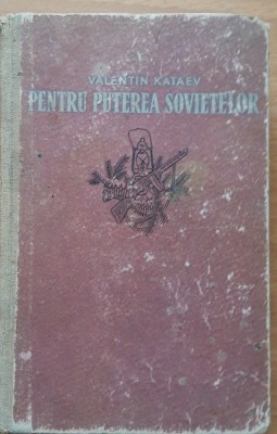 PENTRU PUTEREA SOVIETELOR - VALENTIN KATAEV foto